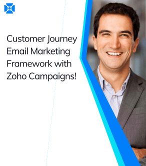 Customer Journey Specific Email Marketing Frameworks with Zoho Campaigns!